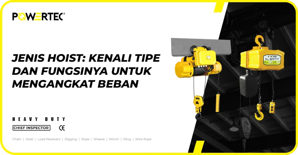 Jenis Hoist: Kenali Tipe dan Fungsinya untuk Mengangkat Beban